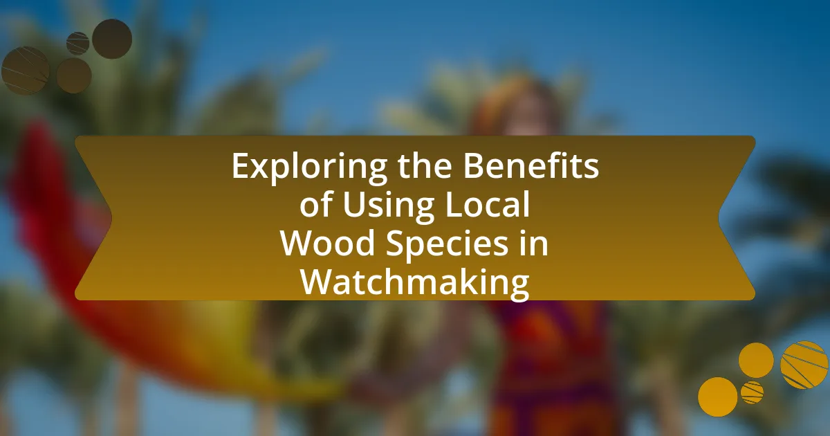 Exploring the Benefits of Using Local Wood Species in Watchmaking