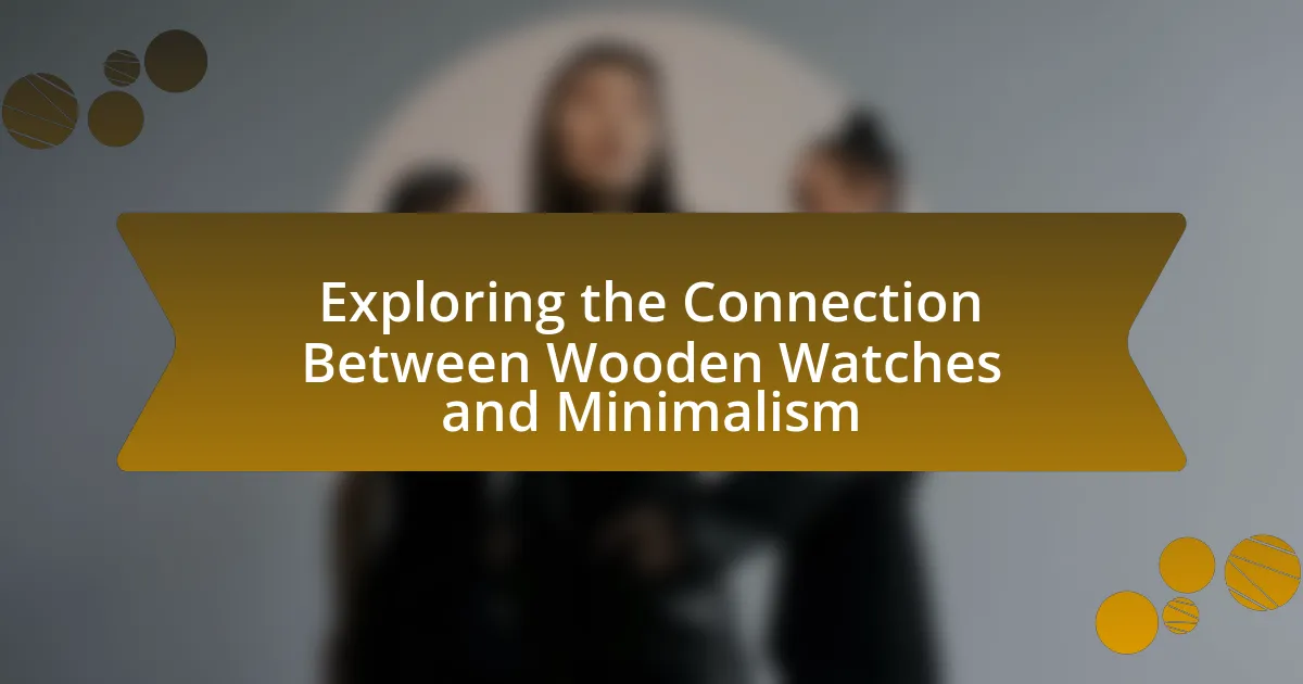 Exploring the Connection Between Wooden Watches and Minimalism