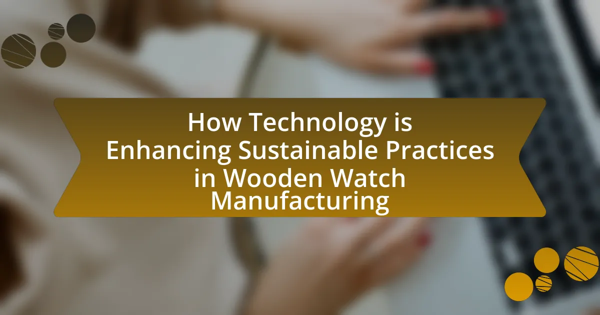 How Technology is Enhancing Sustainable Practices in Wooden Watch Manufacturing