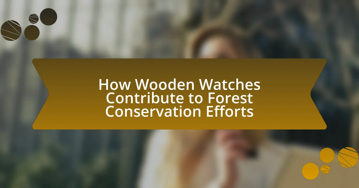 How Wooden Watches Contribute to Forest Conservation Efforts