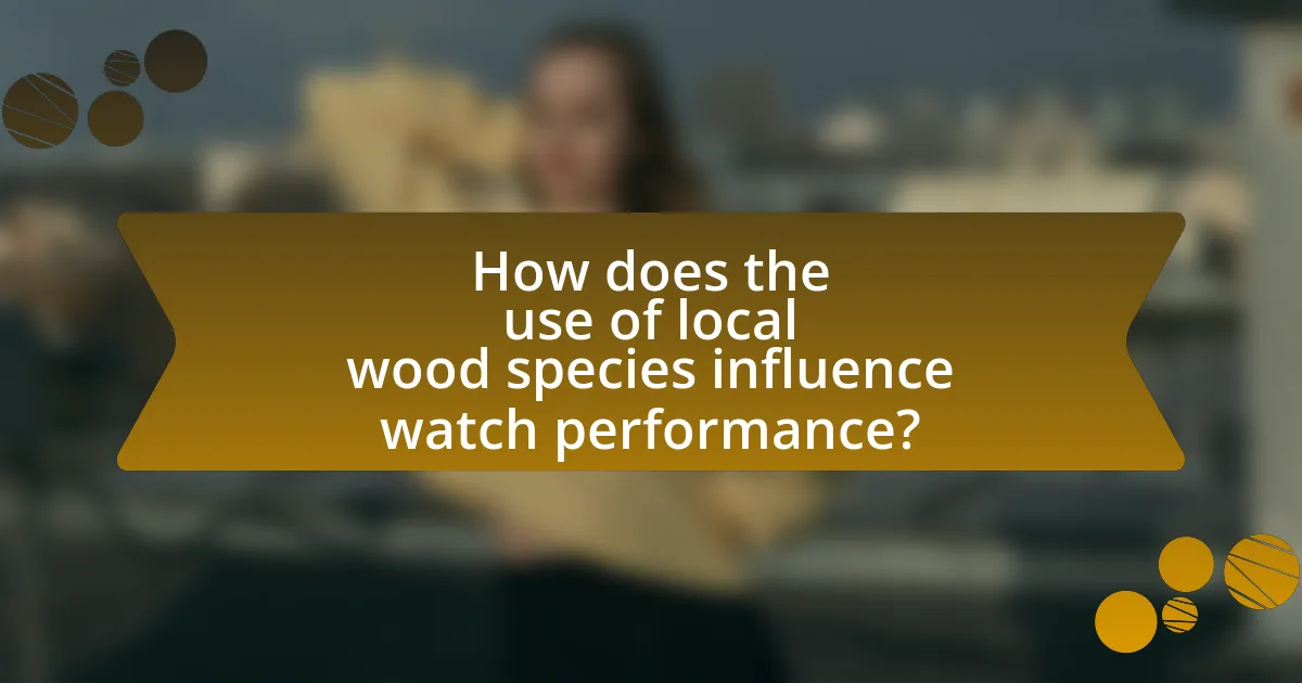 How does the use of local wood species influence watch performance?