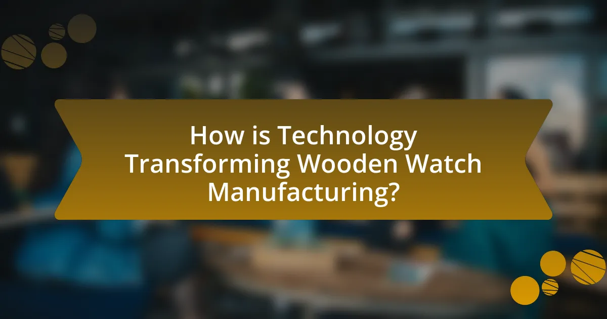 How is Technology Transforming Wooden Watch Manufacturing?
