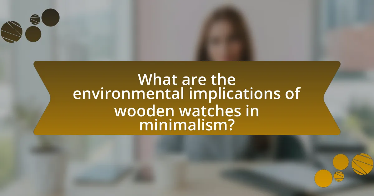 What are the environmental implications of wooden watches in minimalism?