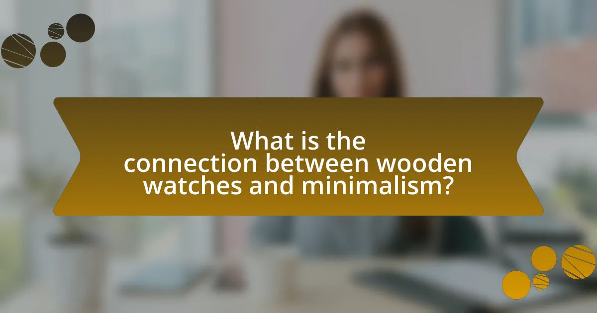 What is the connection between wooden watches and minimalism?