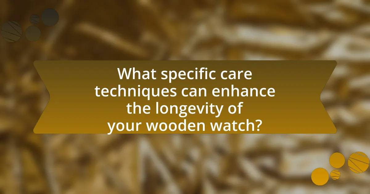 What specific care techniques can enhance the longevity of your wooden watch?